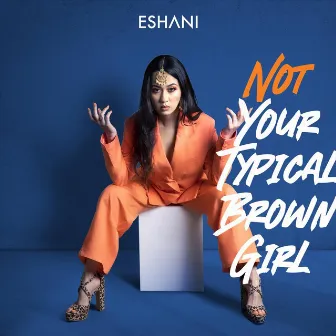 Not Your Typical Brown Girl by Eshani