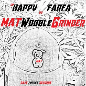 Happy Farfa by Mat Wobble Grinder