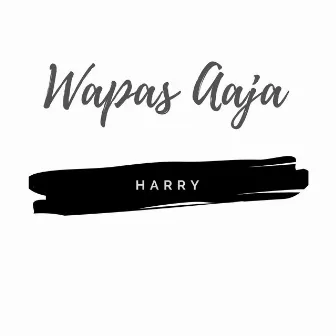 Wapas Aaja by Harry