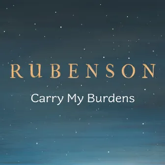 Carry My Burdens by Rubenson