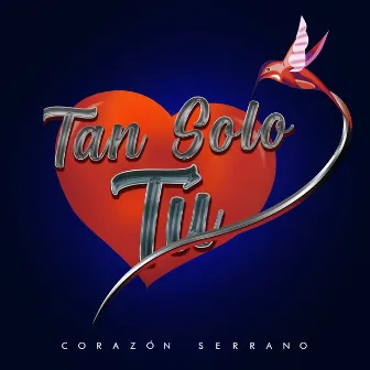 Tan Solo Tú by Corazón Serrano