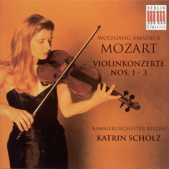 Wolfgang Amadeus Mozart: Violin Concertos Nos. 1, 2 and 3 (K. Scholz, Berlin Chamber Orchestra) by Berlin Chamber Orchestra