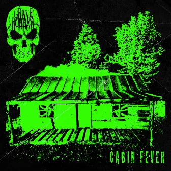 Cabin Fever by Grave Robber