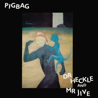 Dr Heckle and Mr Jive by Pigbag