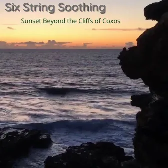 Sunset Beyond the Cliffs of Coxos by Six String Soothing