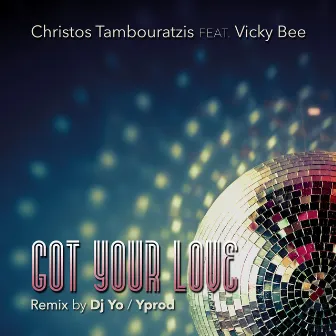 Got Your Love (Yo /Yprod Remix) by Christos Tambouratzis