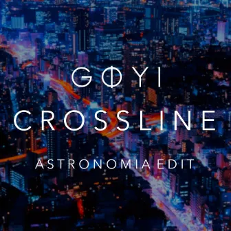 Crossline (Astronomia Edit) by Goyi