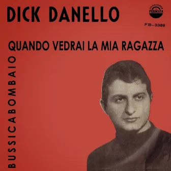 Quando Vedrai La Mia Ragazza / Bussicabombaio - Single by Dick Danello