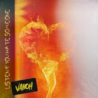 Listen If You Hate Someone by Vaboh