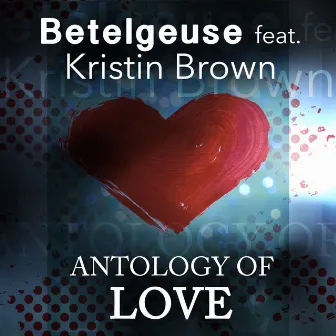 Antology of Love (feat. Kristin Brown) by Betelgeuse