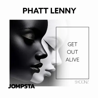 Get out Alive by Phatt Lenny