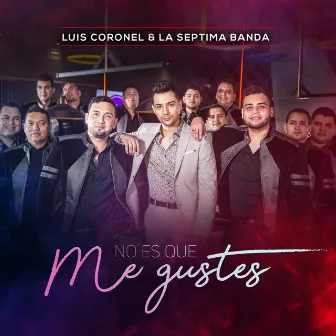 No Es Que Me Gustes by Luis Coronel