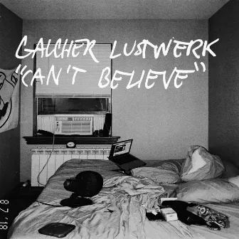 Can't Believe by Galcher Lustwerk