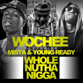 Whole Nutha Nigga (feat. Mista & Young Ready) by Wochee