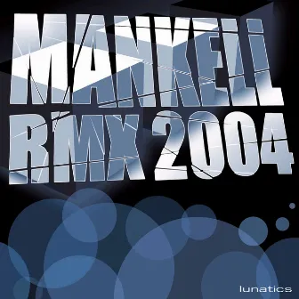 Mankell Remixes 2004 by Lunatics