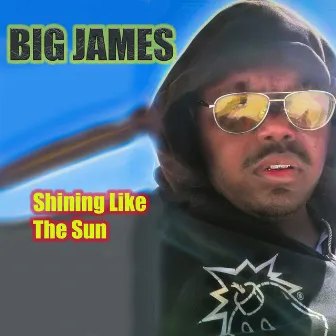 Shining Like The Sun by Big James