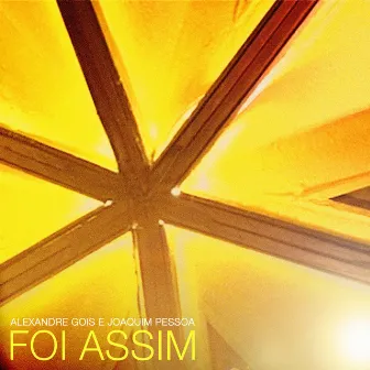 Foi Assim (Ao Vivo) by Alexandre Gois e Joaquim Pessoa