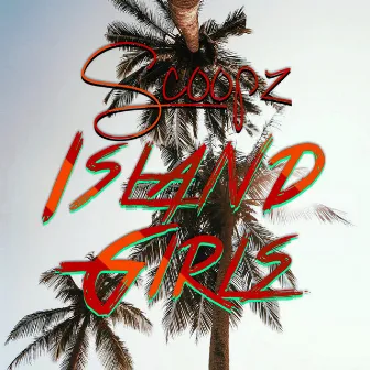 Island Girls by Scoopz