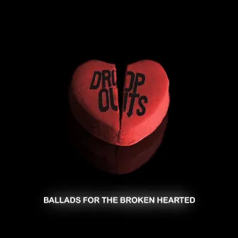 Ballads for the Broken Hearted by Dropouts