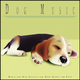 Dog Music: Music for Dog Anxiety and Deep Sleep for Pets by Dog Music Experience