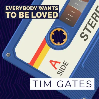 Everybody Wants To Be Loved by Tim Gates