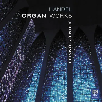 Handel: Organ Works by John O'Donnell