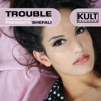 KULT Records Presents: Trouble by Shefali