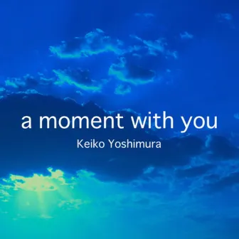 A Moment With You by Keiko Yoshimura