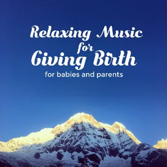 Relaxing Music for Giving Birth (For Babies and Parents) by LJ Rich