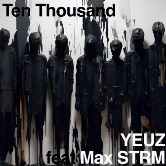 Ten Thousand by YEUZ