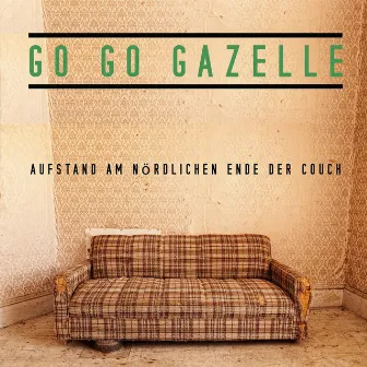 Aufstand am nördlichen Ende der Couch by Go Go Gazelle