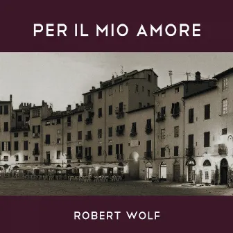 Per Il Mio Amore by Robert Wolf