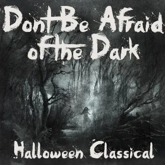 Don't Be Afraid of the Dark - Halloween Classical by Halloween