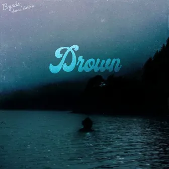 Drown by Byrds