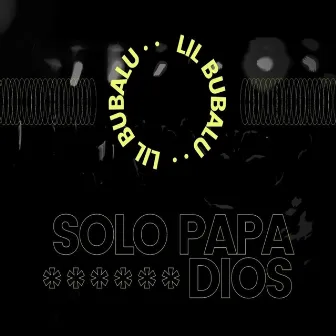 Solo Papa Dios by Lil Bubalu