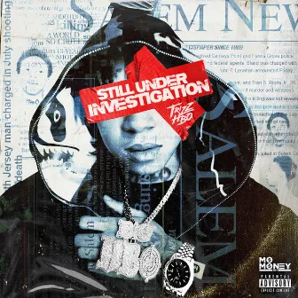 Still Under Investigation by Trizz HBO