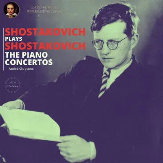 Shostakovich plays Shostakovich: The Piano Concertos by André Cluytens