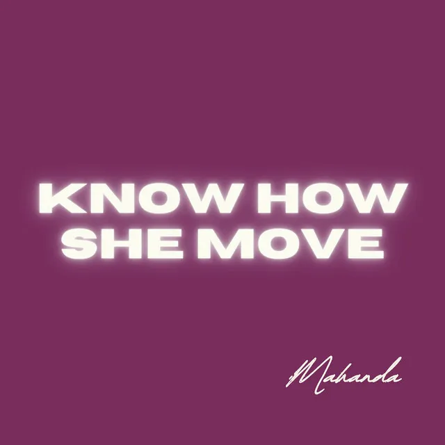 KNOW HOW SHE MOVE