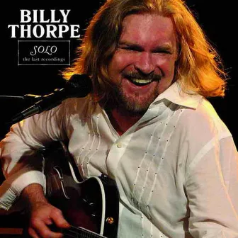 Solo - The Last Recordings by Billy Thorpe