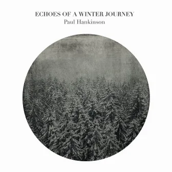 Hankinson: Echoes of a Winter Journey by Paul Hankinson