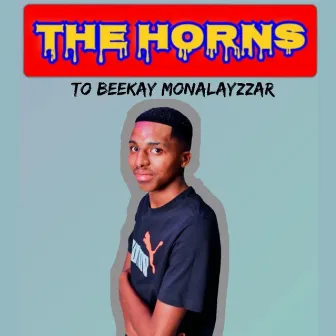 The Horns To Beekay Monalayzzar by Beekay Monalayzzar