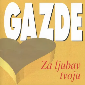 Za Ljubav Tvoju by Gazde