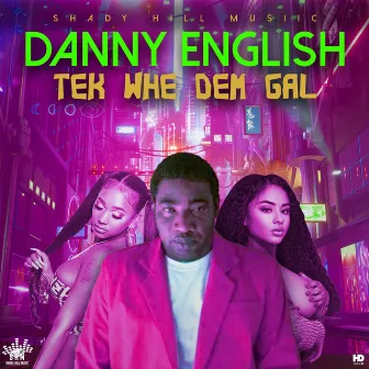 Tek whe Dem Gal by Danny English