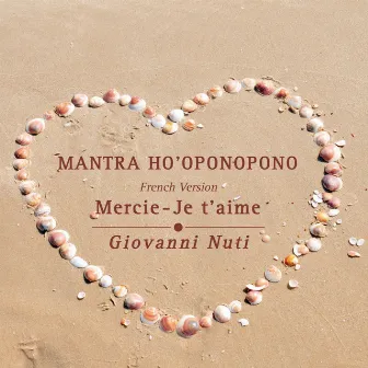 Mantra Ho'oponopono (Merci, Je t'aime - French Version) by Giovanni Nuti