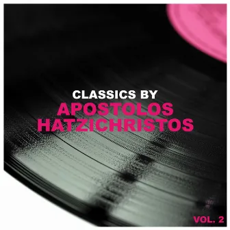 Classics by Apostolos Hatzichristos, Vol. 2 by Apostolos Hatzichristos