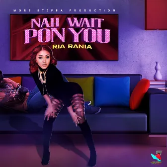 Nah Wait Pon You by Ria Rania