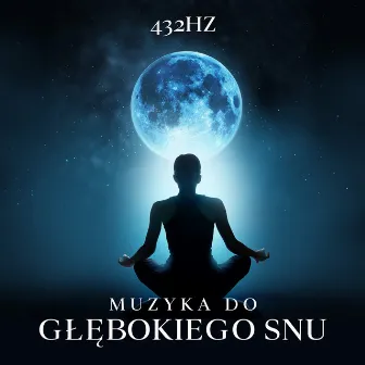 432Hz Muzyka do Głębokiego Snu: Leczenie Bezsenności, Muzykoterpia, Nocna Medytacja, Relaks & Uzdrawiająca Częstotliwość by Unknown Artist