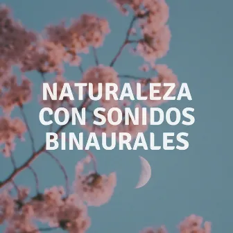 Naturaleza Con Sonidos Binaurales by Madre naturaleza