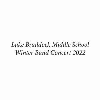 Lake Braddock Middle School Winter Band Concert 2022 (Live) by Lake Braddock Wind Ensemble