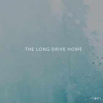 The Long Drive Home, Pt. 1 by Sam Wall